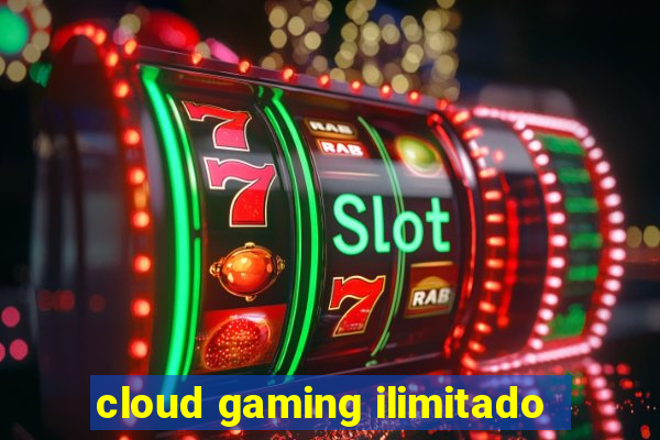 cloud gaming ilimitado